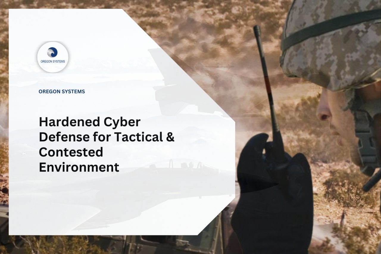 Hardened Cyber Defense for Tactical & Contested Environments